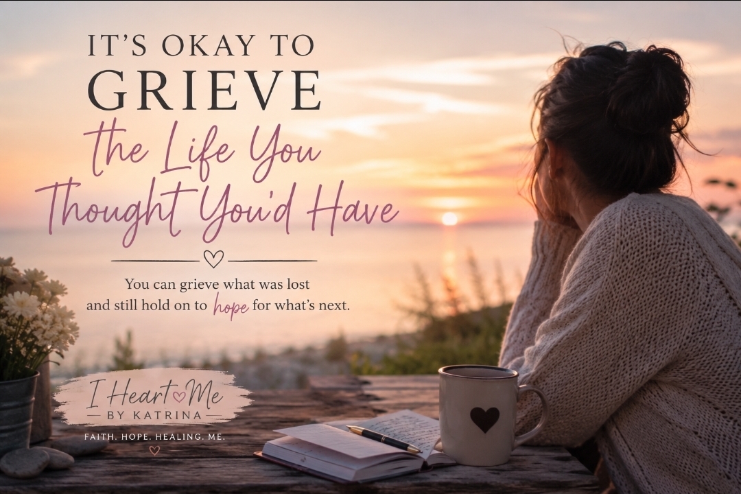 It’s Okay to Grieve the Life You Thought You’d Have